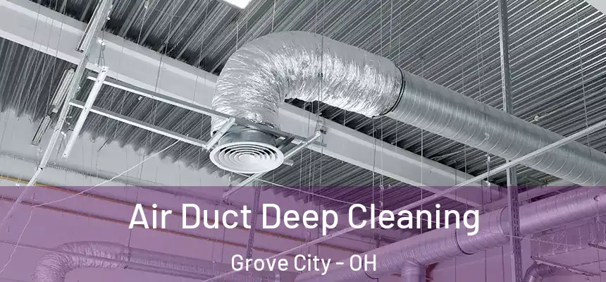  Air Duct Deep Cleaning Grove City - OH