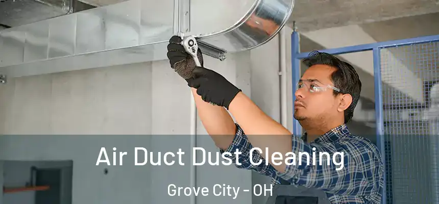 Air Duct Dust Cleaning Grove City - OH