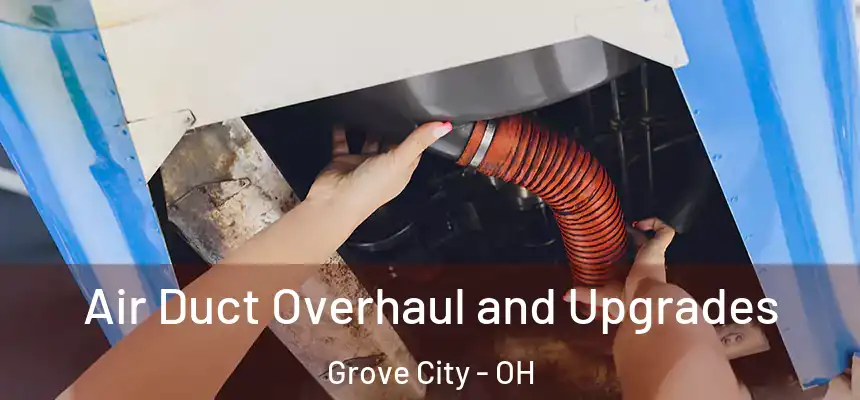  Air Duct Overhaul and Upgrades Grove City - OH