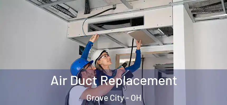  Air Duct Replacement Grove City - OH