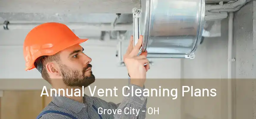  Annual Vent Cleaning Plans Grove City - OH
