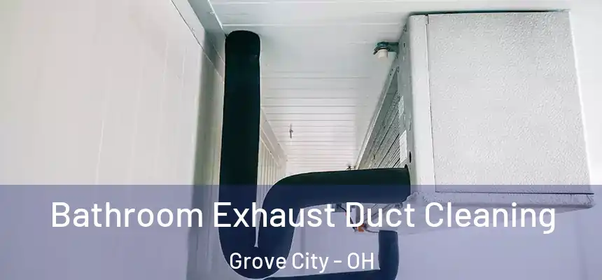 Bathroom Exhaust Duct Cleaning Grove City - OH