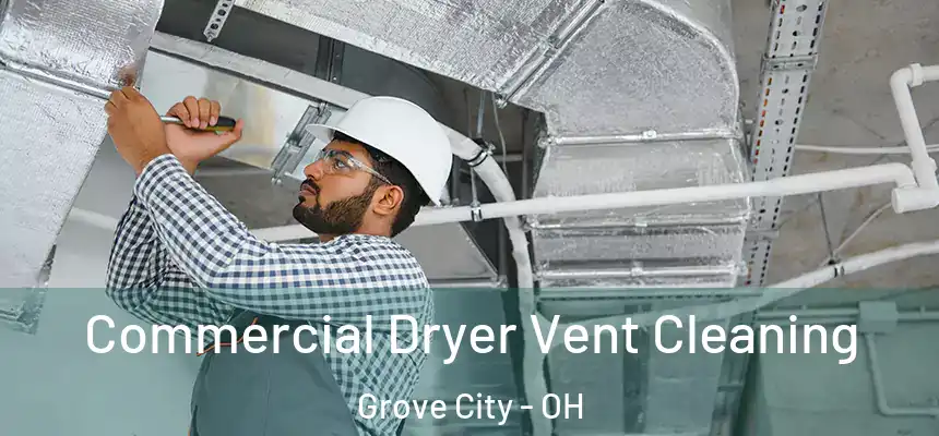  Commercial Dryer Vent Cleaning Grove City - OH