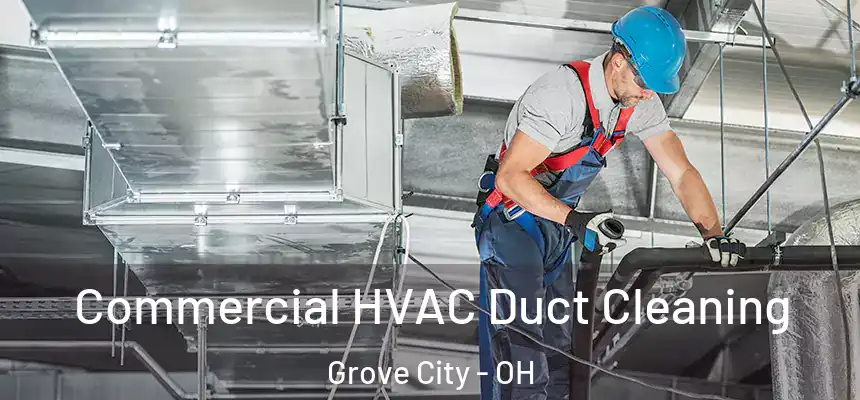  Commercial HVAC Duct Cleaning Grove City - OH
