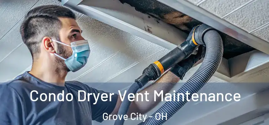  Condo Dryer Vent Maintenance Grove City - OH