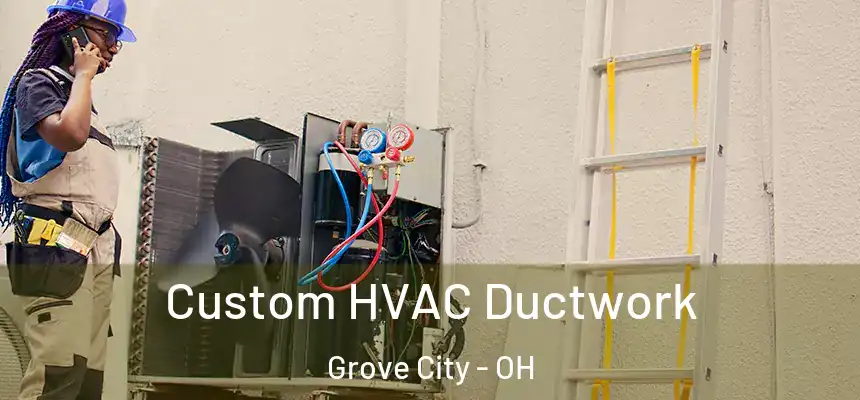  Custom HVAC Ductwork Grove City - OH