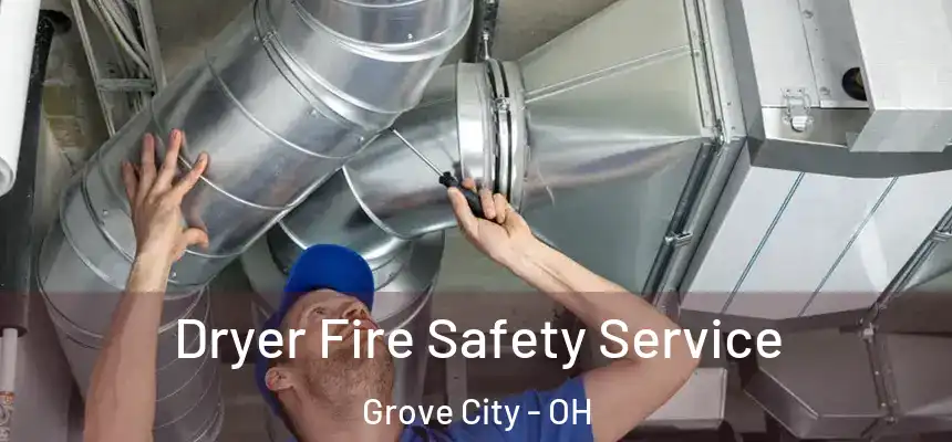  Dryer Fire Safety Service Grove City - OH