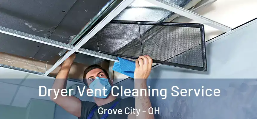  Dryer Vent Cleaning Service Grove City - OH
