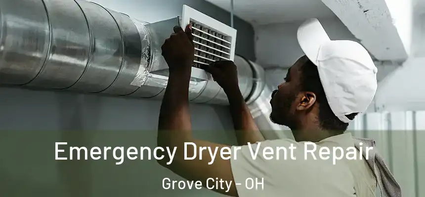  Emergency Dryer Vent Repair Grove City - OH