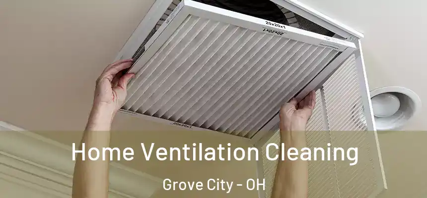 Home Ventilation Cleaning Grove City - OH