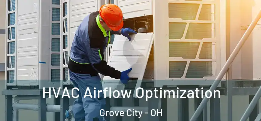  HVAC Airflow Optimization Grove City - OH