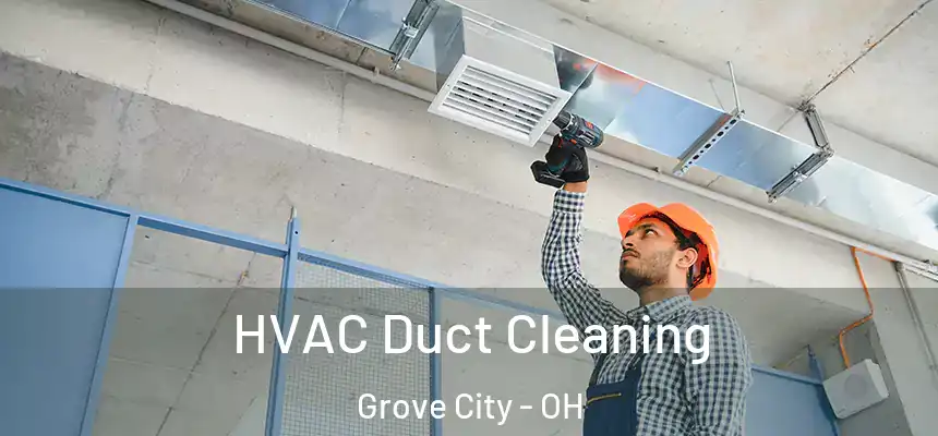  HVAC Duct Cleaning Grove City - OH