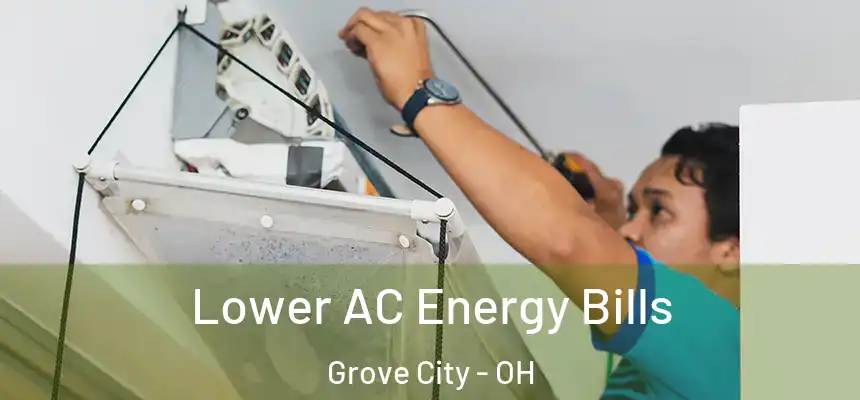  Lower AC Energy Bills Grove City - OH
