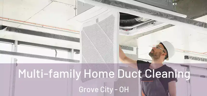  Multi-family Home Duct Cleaning Grove City - OH