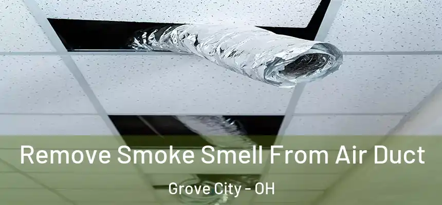  Remove Smoke Smell From Air Duct Grove City - OH