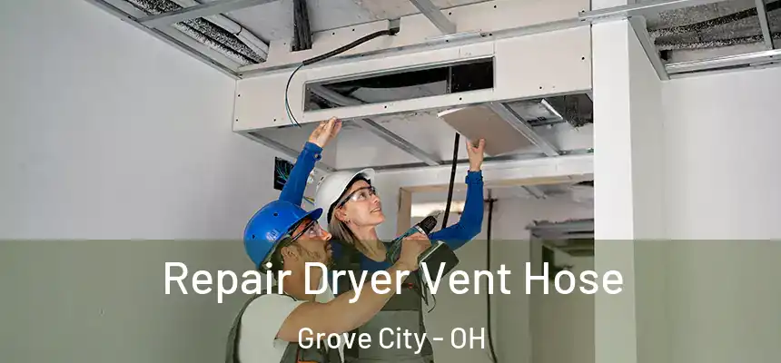  Repair Dryer Vent Hose Grove City - OH