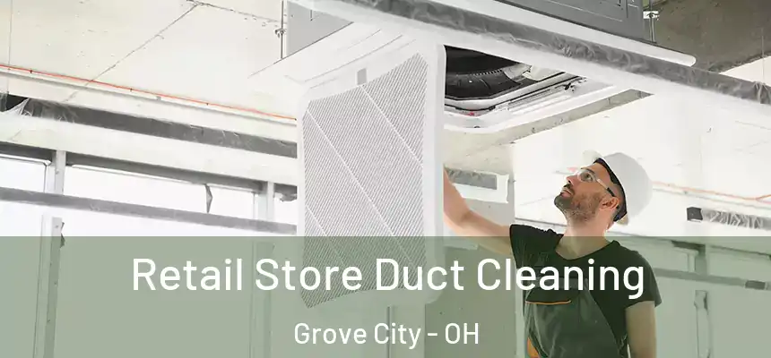  Retail Store Duct Cleaning Grove City - OH