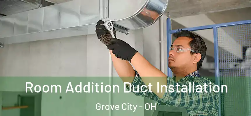  Room Addition Duct Installation Grove City - OH