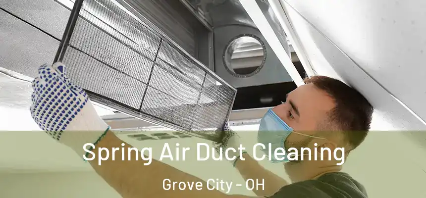 Spring Air Duct Cleaning Grove City - OH