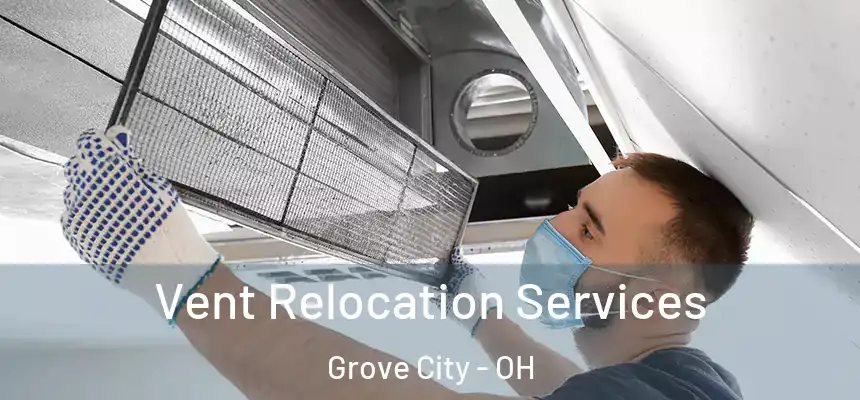 Vent Relocation Services Grove City - OH