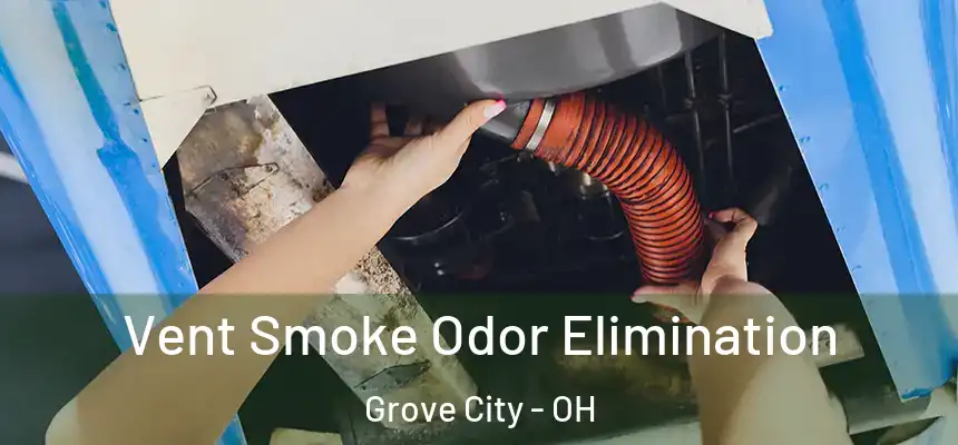  Vent Smoke Odor Elimination Grove City - OH