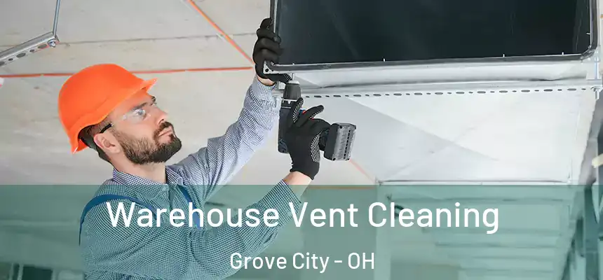Warehouse Vent Cleaning Grove City - OH